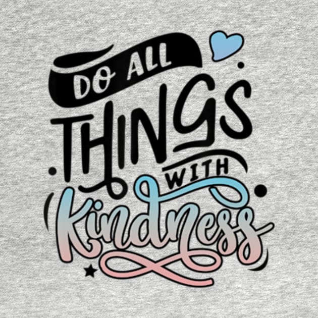 Be Kind And Do All Things With Kindness Matters by StuSpenceart